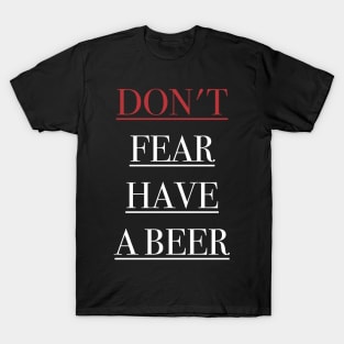 Don't Fear Have A Beer T-Shirt